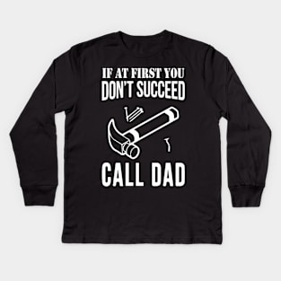 If at first you don't succeed, Call Dad | Father's Day Kids Long Sleeve T-Shirt